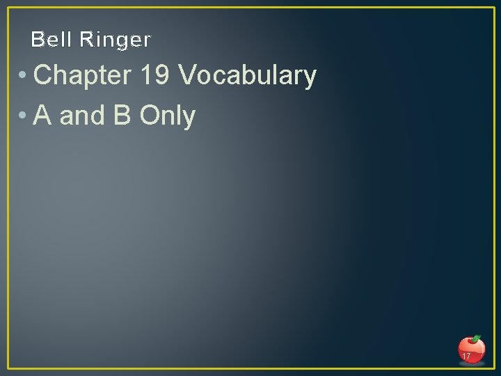 Bell Ringer • Chapter 19 Vocabulary • A and B Only 17 