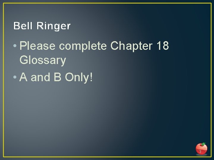 Bell Ringer • Please complete Chapter 18 Glossary • A and B Only! 3
