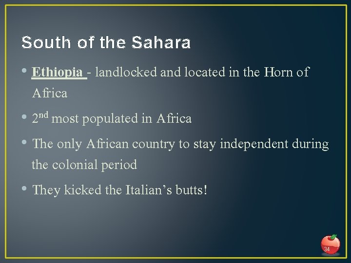 South of the Sahara • Ethiopia - landlocked and located in the Horn of