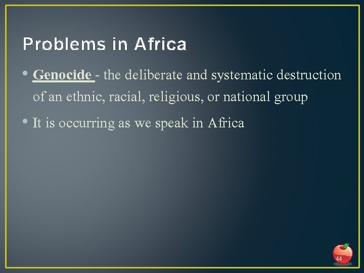 Problems in Africa • Genocide - the deliberate and systematic destruction of an ethnic,