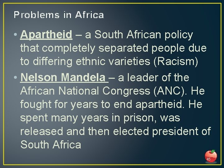 Problems in Africa • Apartheid – a South African policy that completely separated people