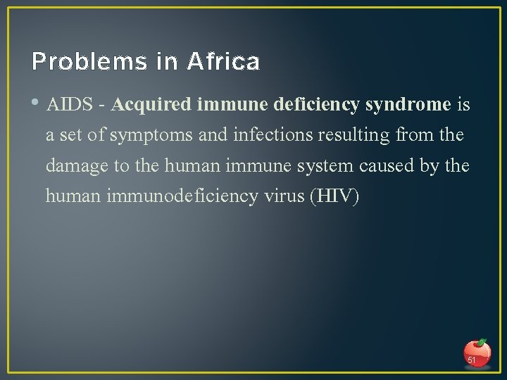 Problems in Africa • AIDS - Acquired immune deficiency syndrome is a set of