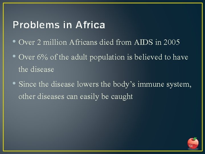 Problems in Africa • Over 2 million Africans died from AIDS in 2005 •