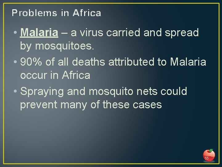 Problems in Africa • Malaria – a virus carried and spread by mosquitoes. •