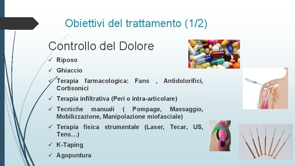 Obiettivi del trattamento (1/2) Controllo del Dolore ü Riposo ü Ghiaccio ü Terapia farmacologica: