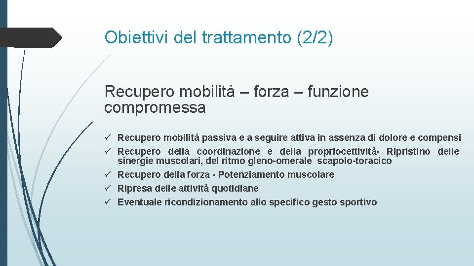 Obiettivi del trattamento (2/2) Recupero mobilità – forza – funzione compromessa ü Recupero mobilità