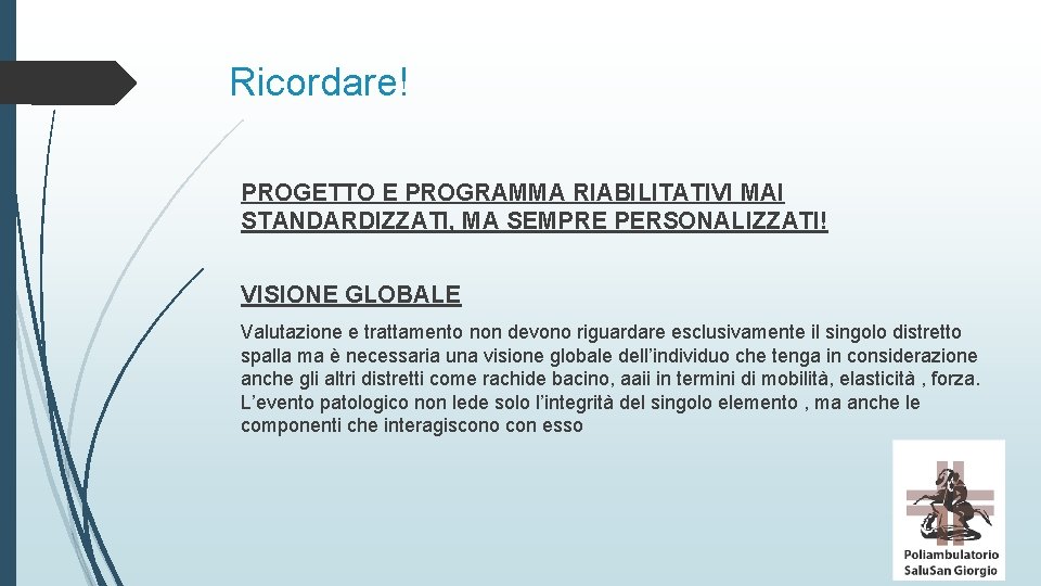 Ricordare! PROGETTO E PROGRAMMA RIABILITATIVI MAI STANDARDIZZATI, MA SEMPRE PERSONALIZZATI! VISIONE GLOBALE Valutazione e