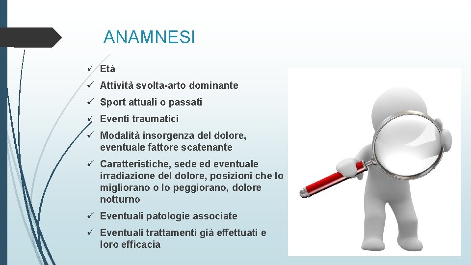 ANAMNESI ü Età ü Attività svolta-arto dominante ü Sport attuali o passati ü Eventi