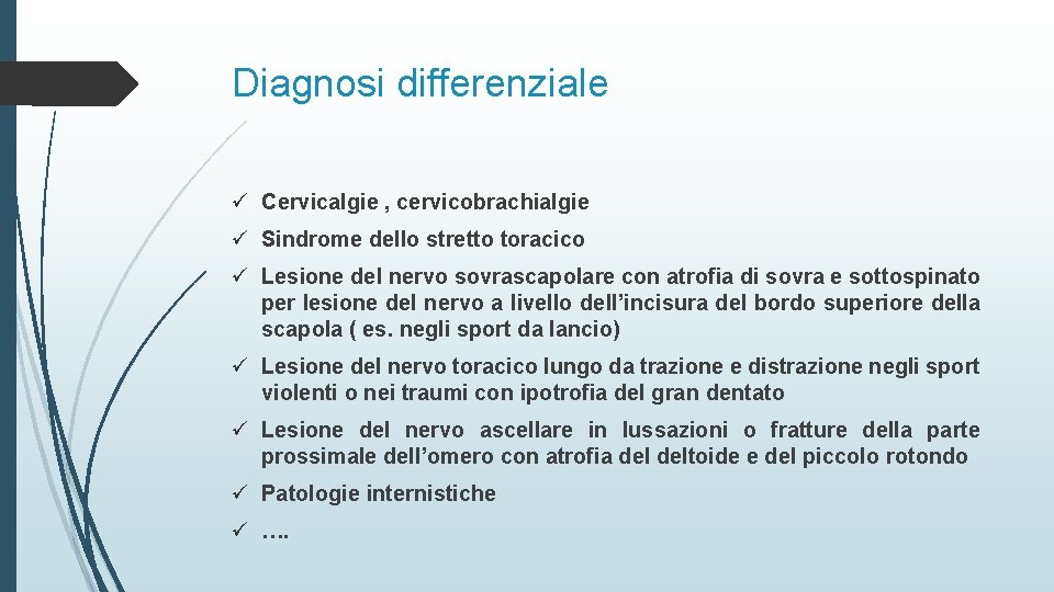 Diagnosi differenziale ü Cervicalgie , cervicobrachialgie ü Sindrome dello stretto toracico ü Lesione del
