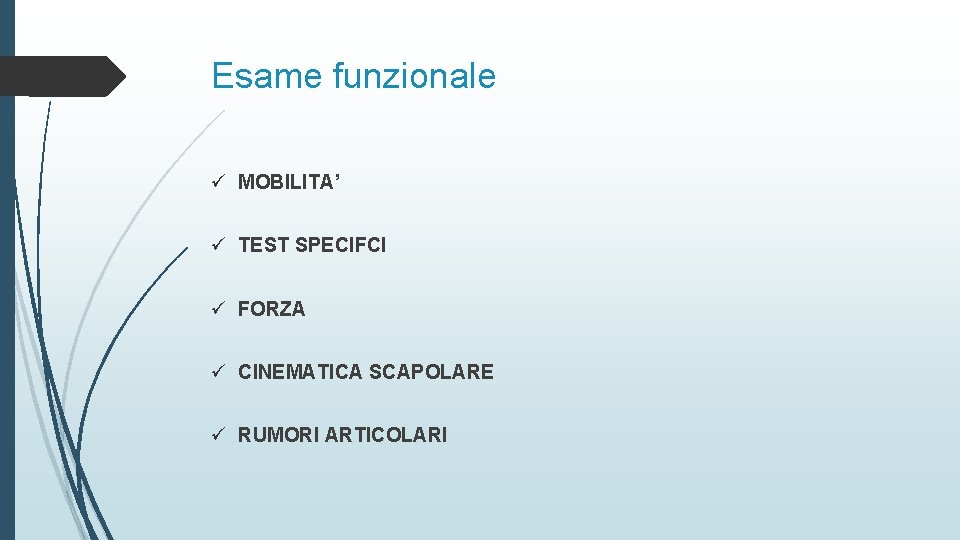 Esame funzionale ü MOBILITA’ ü TEST SPECIFCI ü FORZA ü CINEMATICA SCAPOLARE ü RUMORI