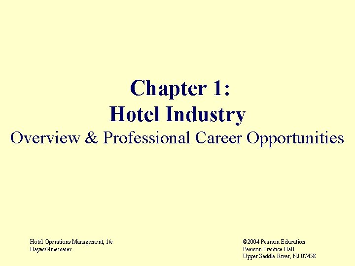 Chapter 1: Hotel Industry Overview & Professional Career Opportunities Hotel Operations Management, 1/e Hayes/Ninemeier
