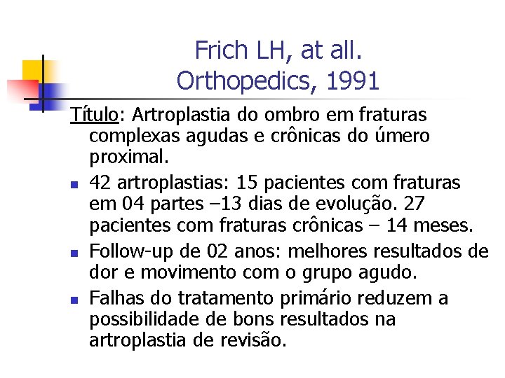 Frich LH, at all. Orthopedics, 1991 Título: Artroplastia do ombro em fraturas complexas agudas