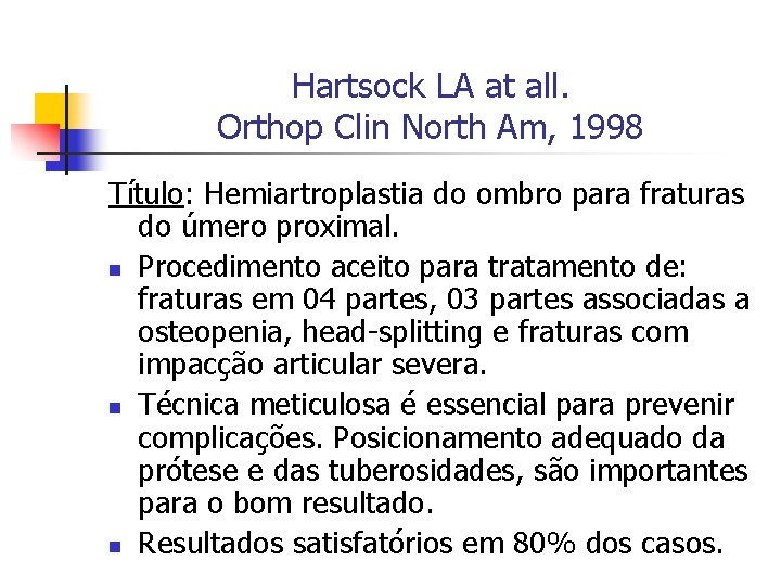Hartsock LA at all. Orthop Clin North Am, 1998 Título: Hemiartroplastia do ombro para