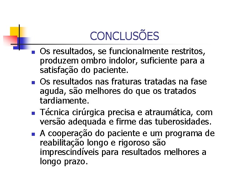 CONCLUSÕES n n Os resultados, se funcionalmente restritos, produzem ombro indolor, suficiente para a
