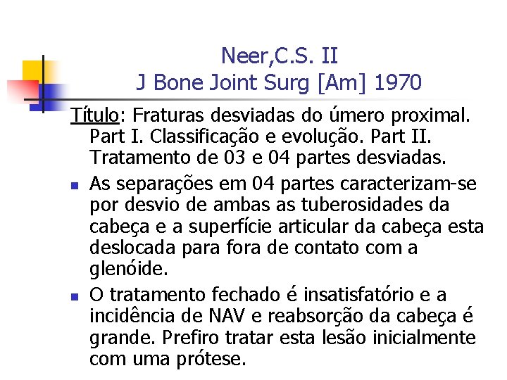 Neer, C. S. II J Bone Joint Surg [Am] 1970 Título: Fraturas desviadas do