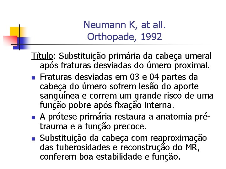 Neumann K, at all. Orthopade, 1992 Título: Substituição primária da cabeça umeral após fraturas