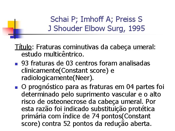 Schai P; Imhoff A; Preiss S J Shouder Elbow Surg, 1995 Título: Fraturas cominutivas
