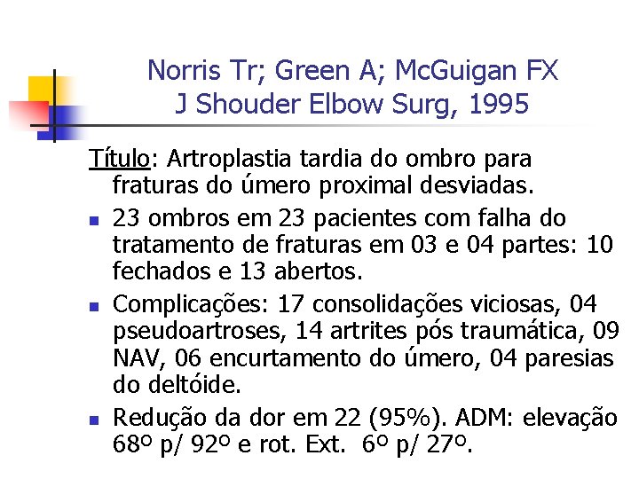 Norris Tr; Green A; Mc. Guigan FX J Shouder Elbow Surg, 1995 Título: Artroplastia