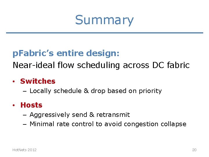 Summary p. Fabric’s entire design: Near-ideal flow scheduling across DC fabric • Switches – Summary p. Fabric’s entire design: Near-ideal flow scheduling across DC fabric • Switches –