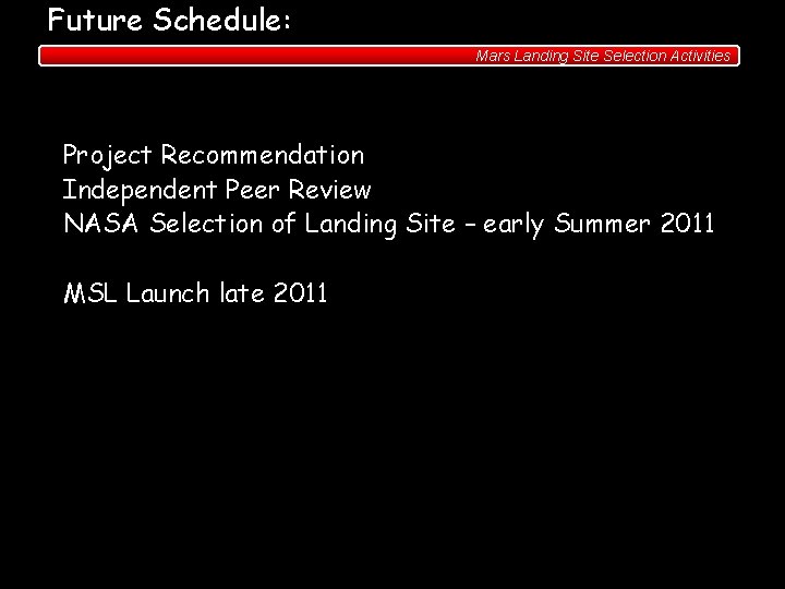 Future Schedule: Mars Landing Site Selection Activities • Project Recommendation • Independent Peer Review