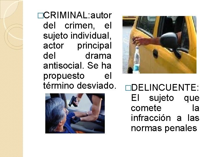 �CRIMINAL: autor del crimen, el sujeto individual, actor principal del drama antisocial. Se ha