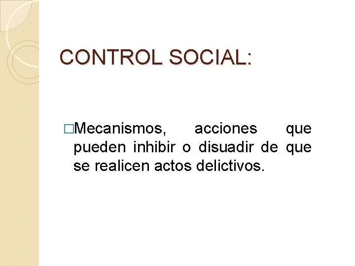 CONTROL SOCIAL: �Mecanismos, acciones que pueden inhibir o disuadir de que se realicen actos