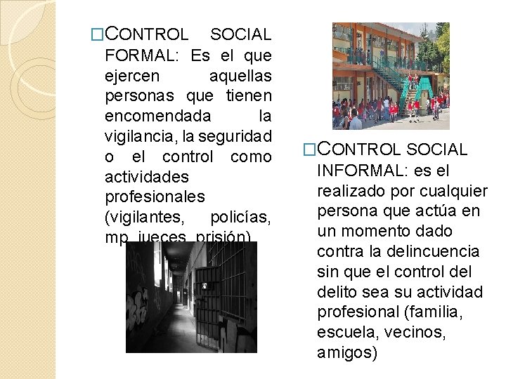 �CONTROL SOCIAL FORMAL: Es el que ejercen aquellas personas que tienen encomendada la vigilancia,