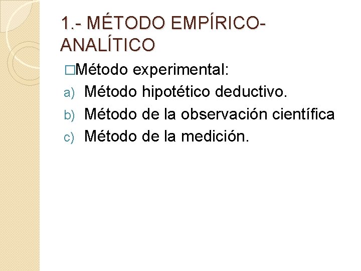 1. - MÉTODO EMPÍRICOANALÍTICO �Método experimental: Método hipotético deductivo. b) Método de la observación