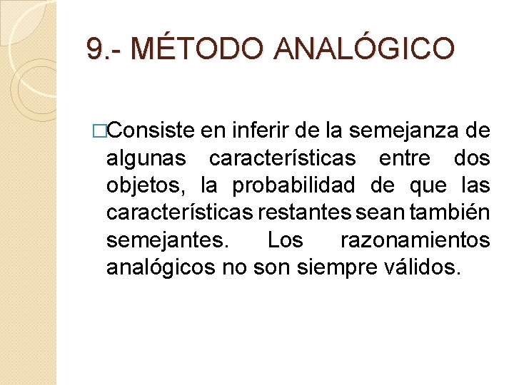 9. - MÉTODO ANALÓGICO �Consiste en inferir de la semejanza de algunas características entre