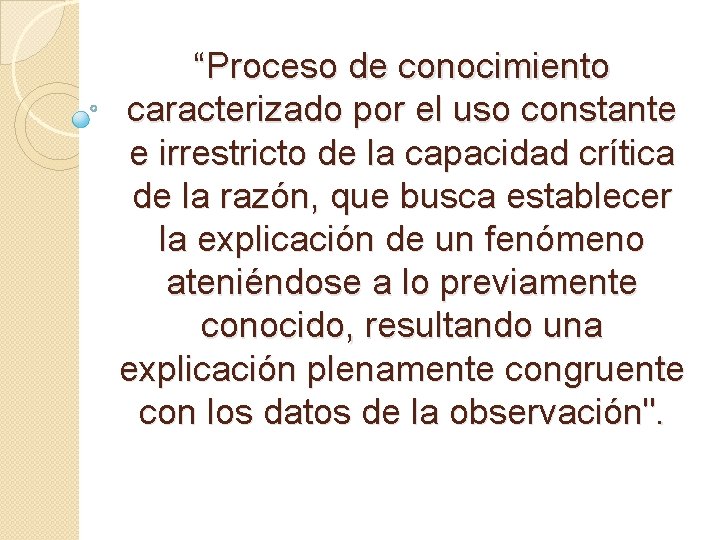 “Proceso de conocimiento caracterizado por el uso constante e irrestricto de la capacidad crítica