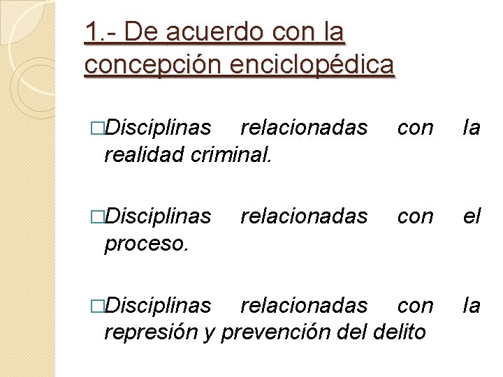 1. - De acuerdo con la concepción enciclopédica �Disciplinas relacionadas realidad criminal. con la