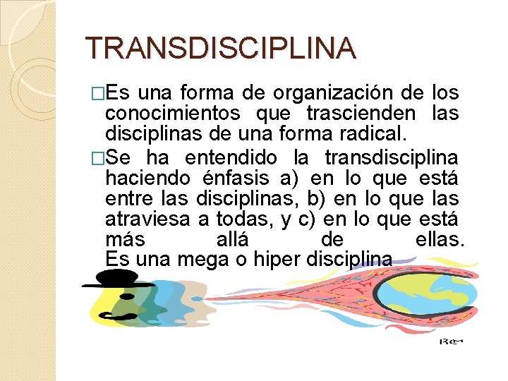 TRANSDISCIPLINA �Es una forma de organización de los conocimientos que trascienden las disciplinas de