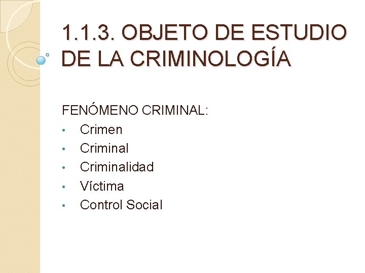 1. 1. 3. OBJETO DE ESTUDIO DE LA CRIMINOLOGÍA FENÓMENO CRIMINAL: • Crimen •