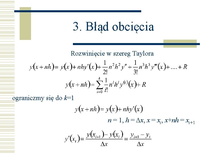 3. Błąd obcięcia Rozwinięcie w szereg Taylora ograniczmy się do k=1 n = 1,