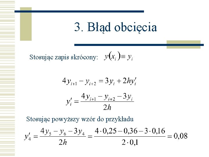 3. Błąd obcięcia Stosując zapis skrócony: Stosując powyższy wzór do przykładu 