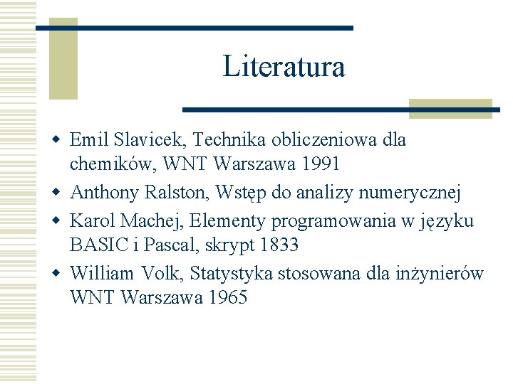 Literatura w Emil Slavicek, Technika obliczeniowa dla chemików, WNT Warszawa 1991 w Anthony Ralston,