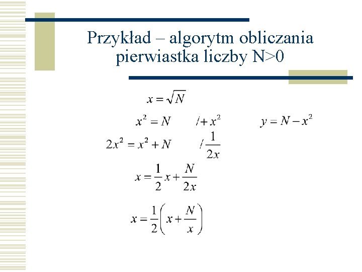 Przykład – algorytm obliczania pierwiastka liczby N>0 