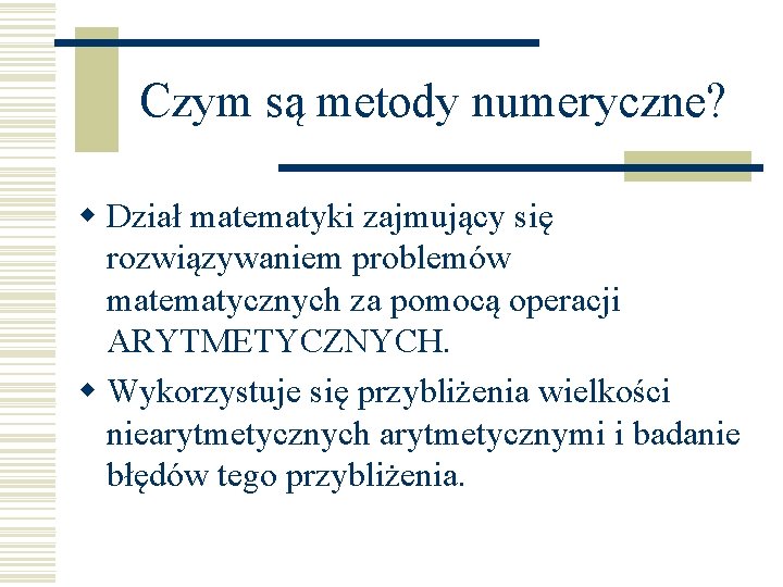 Czym są metody numeryczne? w Dział matematyki zajmujący się rozwiązywaniem problemów matematycznych za pomocą