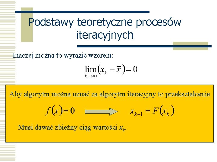 Podstawy teoretyczne procesów iteracyjnych Inaczej można to wyrazić wzorem: Aby algorytm można uznać za