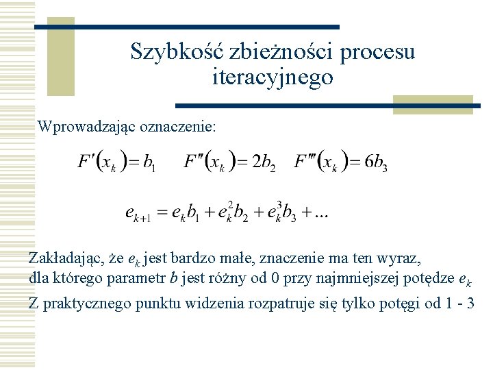 Szybkość zbieżności procesu iteracyjnego Wprowadzając oznaczenie: Zakładając, że ek jest bardzo małe, znaczenie ma