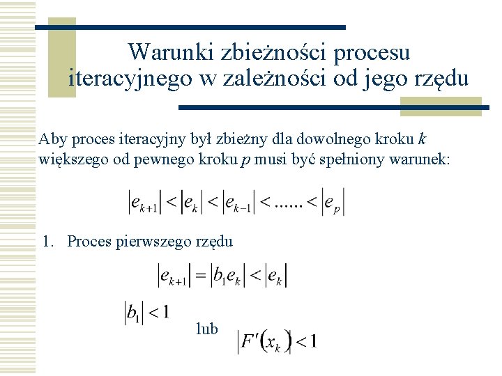 Warunki zbieżności procesu iteracyjnego w zależności od jego rzędu Aby proces iteracyjny był zbieżny