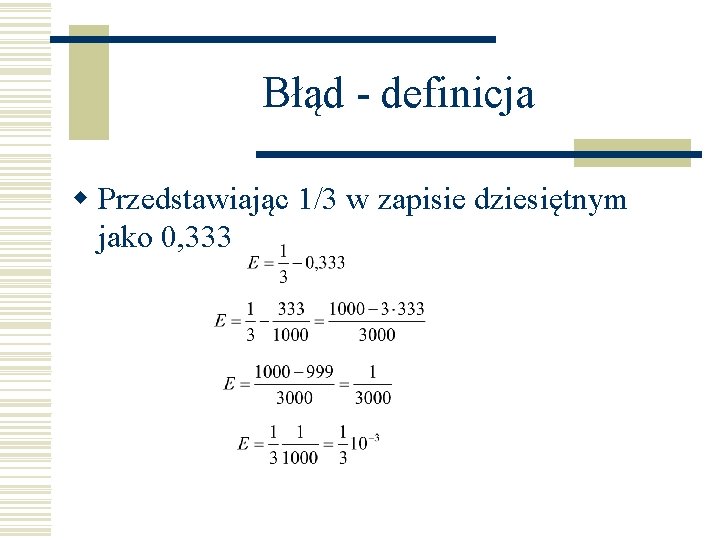 Błąd - definicja w Przedstawiając 1/3 w zapisie dziesiętnym jako 0, 333 