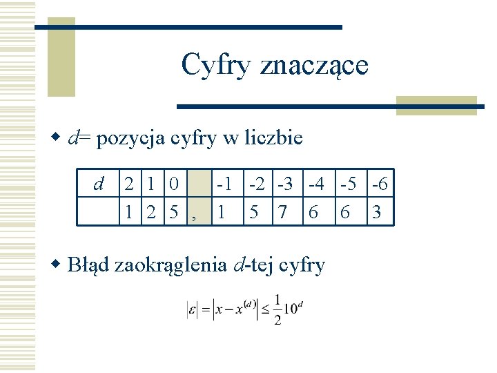 Cyfry znaczące w d= pozycja cyfry w liczbie d 2 1 0 1 2