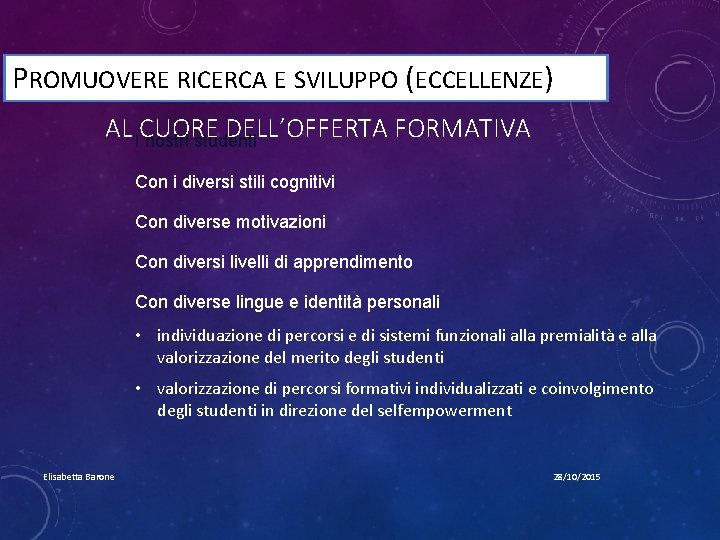 PROMUOVERE RICERCA E SVILUPPO (ECCELLENZE) AL ICUORE DELL’OFFERTA FORMATIVA nostri studenti Con i diversi