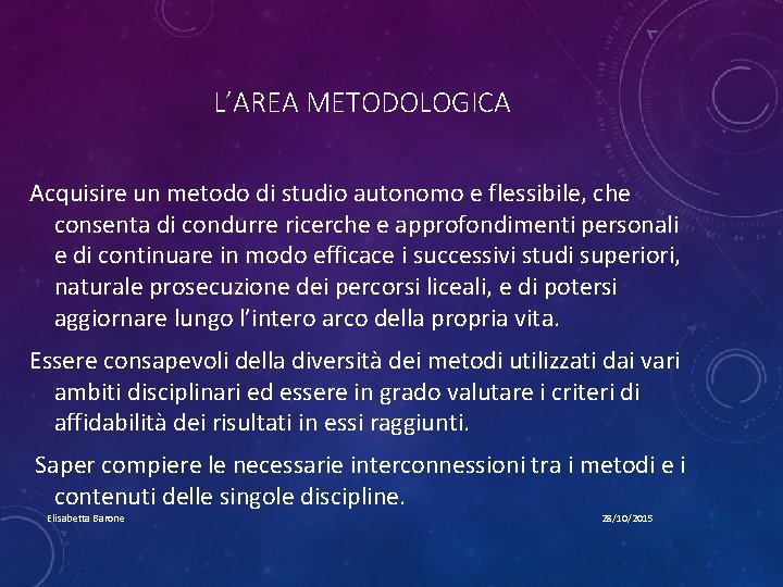 L’AREA METODOLOGICA Acquisire un metodo di studio autonomo e flessibile, che consenta di condurre