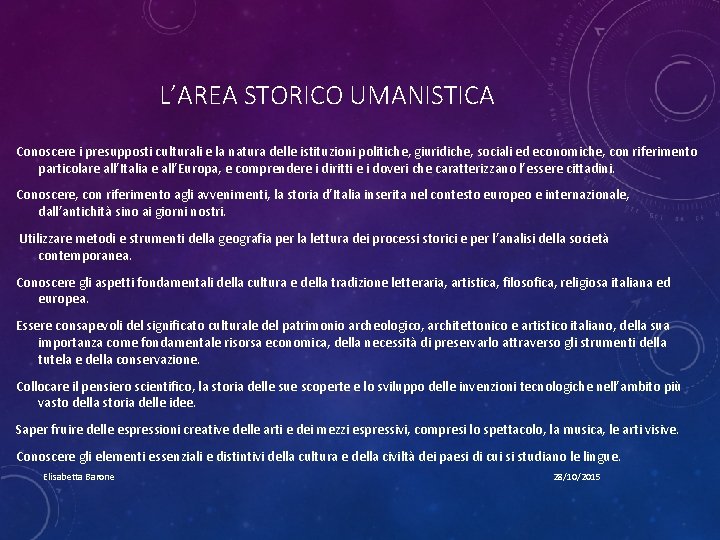 L’AREA STORICO UMANISTICA Conoscere i presupposti culturali e la natura delle istituzioni politiche, giuridiche,