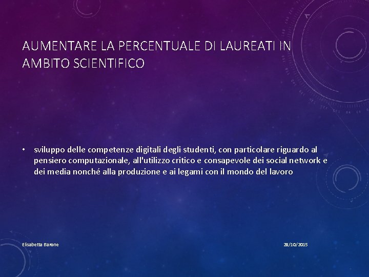 AUMENTARE LA PERCENTUALE DI LAUREATI IN AMBITO SCIENTIFICO • sviluppo delle competenze digitali degli