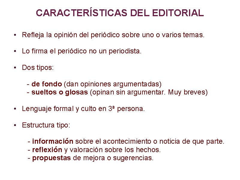 CARACTERÍSTICAS DEL EDITORIAL • Refleja la opinión del periódico sobre uno o varios temas.