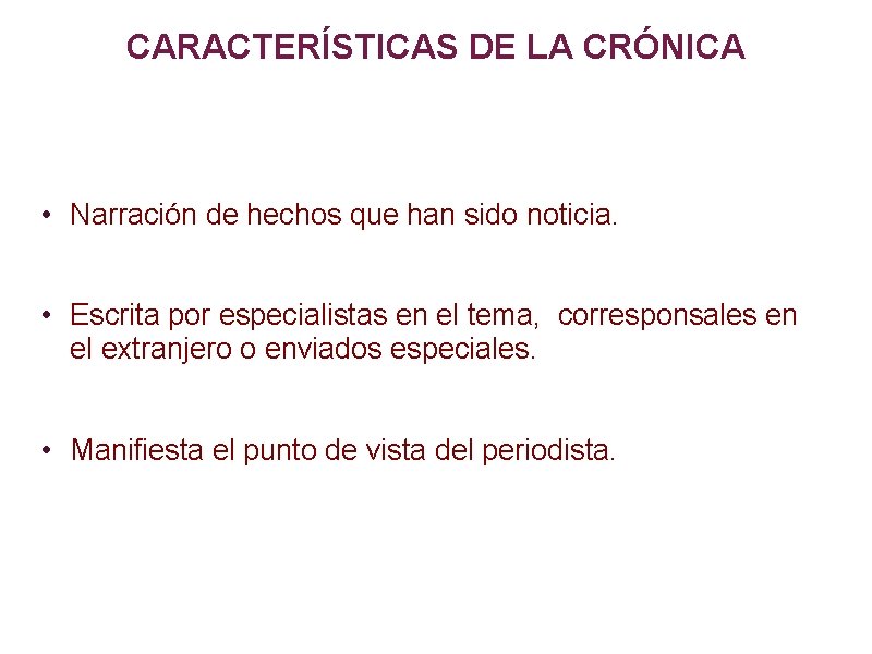 CARACTERÍSTICAS DE LA CRÓNICA • Narración de hechos que han sido noticia. • Escrita