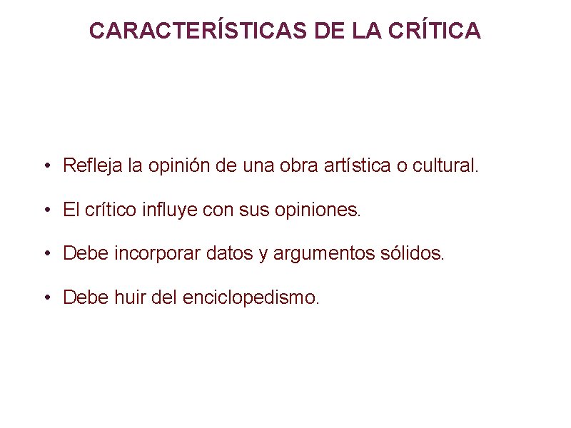 CARACTERÍSTICAS DE LA CRÍTICA • Refleja la opinión de una obra artística o cultural.